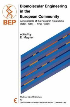 Biomolecular Engineering in the European Community: Achievements of the Research Programme (1982-1986): Final Report (EUR)
