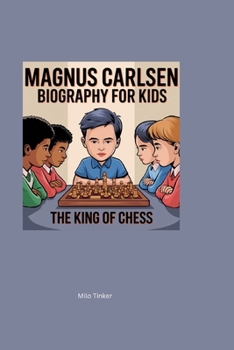 Magnus Carlsen Biography for Kids: The King of Chess