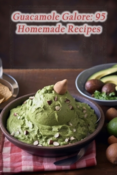 Paperback Guacamole Galore: 95 Homemade Recipes Book