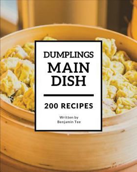 Paperback Dumplings for Main Dish 200: Enjoy 200 Days with Amazing Dumplings for Main Dish Recipes in Your Own Dumplings for Main Dish Cookbook! [book 1] Book