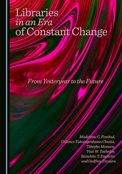 Libraries in an Era of Constant Change: From Yesteryear to the Future