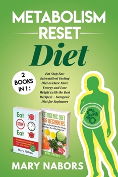 Paperback Metabolism Reset Diet: 2 Books in 1: Eat Stop Eat: Intermittent Fasting Diet to Have More Energy and Lose Weight (with the Best Recipes) + Ke Book