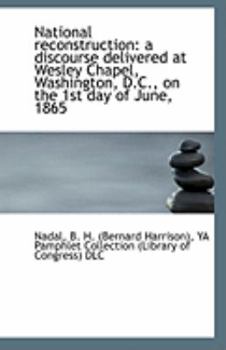 Paperback National Reconstruction: A Discourse Delivered at Wesley Chapel, Washington, D.C., on the 1st Day of Book