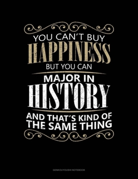 You Can't Buy Happiness But You Can Major In HIstory And That's Kind Of The Same Thing: Genkouyoushi Notebook