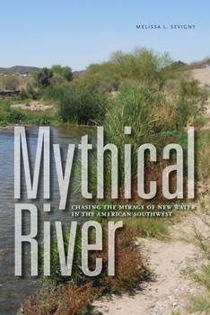 Paperback Mythical River: Chasing the Mirage of New Water in the American Southwest Book