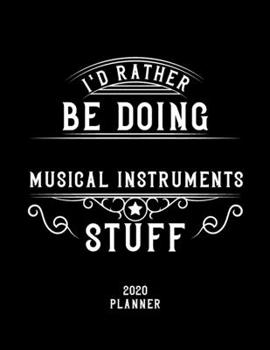 Paperback I'd Rather Be Doing Musical Instruments Stuff 2020 Planner: Musical Instruments Fan 2020 Planner, Funny Design, 2020 Planner for Musical Instruments L Book