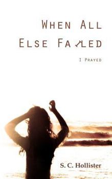 Paperback When All Else Failed: I Prayed Book