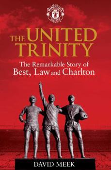 Paperback The United Trinity: The Remarkable Story of Best, Law and Charlton Book