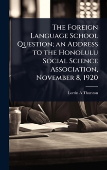 Hardcover The Foreign Language School Question; an Address to the Honolulu Social Science Association, November 8, 1920 Book