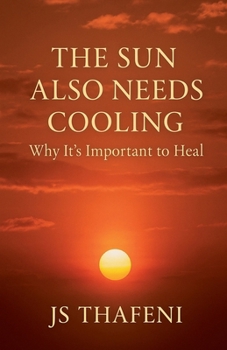 Paperback The Sun Also Needs Cooling: Why It's Important to Heal Book