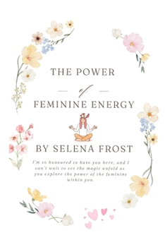 Paperback The Power of Feminine Energy: Unlocking Your Inner Potential Book