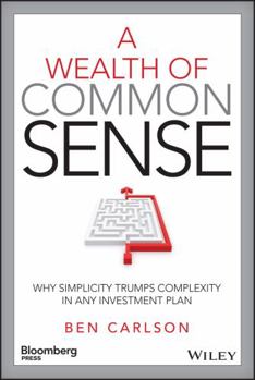 Hardcover A Wealth of Common Sense: Why Simplicity Trumps Complexity in Any Investment Plan Book