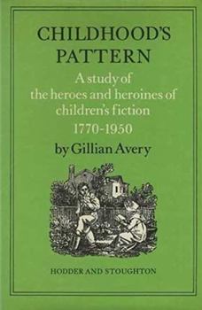 Hardcover Childhood's Pattern: A Study of the Heroes and Heroines of Children's Fiction, 1770-1950 Book