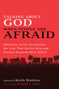 Paperback Talking about God When People Are Afraid: Dialogues on the Incarnation the Year That Doctor King and Senator Kennedy Were Killed Book