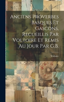 Hardcover Anciens Proverbes Basques Et Gascons, Recueillis Par Voltoire Et Remis Au Jour Par G.B. [French] Book