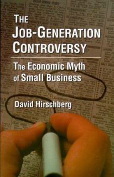 Paperback The Job-Generation Controversy: The Economic Myth of Small Business: The Economic Myth of Small Business Book