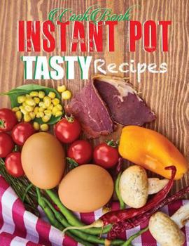 Paperback Cookbook Instant Pot Tasty Recipes: Ingredient Everyday Recipes for Beginners and Advanced User's Cooker. Quick and Easy Book