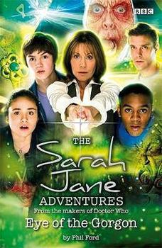 The Sarah Jane Adventures: Eye Of The Gorgon - Book  of the Sarah Jane Adventures Novelizations