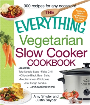 Paperback The Everything Vegetarian Slow Cooker Cookbook: Includes Tofu Noodle Soup, Fajita Chili, Chipotle Black Bean Salad, Mediterranean Chickpeas, Hot Fudge Book