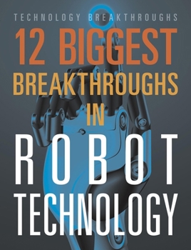 Paperback 12 Biggest Breakthroughs in Robot Technology Book