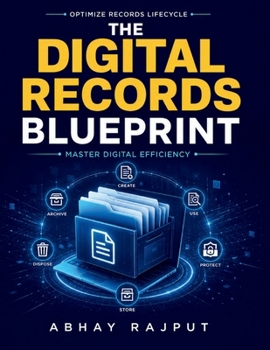 The Digital Records Blueprint: Remote Access Solutions | Organizational Information Integration | Compliance and Audit Framework | Digital Preservation Techniques | Automated Records Technology