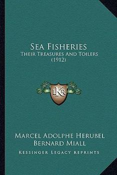 Paperback Sea Fisheries: Their Treasures And Toilers (1912) Book