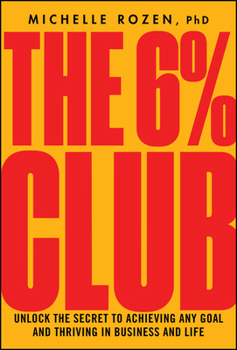 Hardcover The 6% Club: Unlock the Secret to Achieving Any Goal and Thriving in Business and Life Book