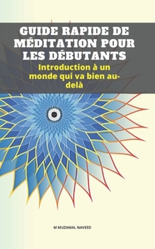 Paperback Guide Rapide de M?ditation Pour Les D?butants: Introduction ? un monde qui va bien au-del? [French] Book