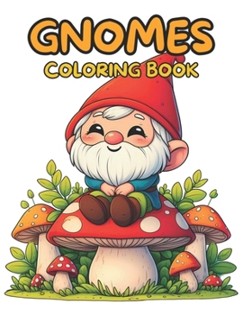 Gnomes Coloring Book. 55 Unique Designs: Featuring Cute & Adorable Gnome Illustrations