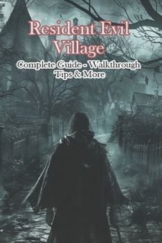 Paperback Resident Evil Village Complete Guide - Walkthrough - Tips & More Book