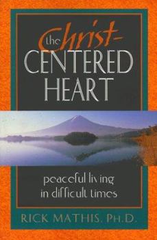 Paperback The Christ-Centered Heart: Peaceful Living in Difficult Times Book