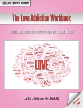 Paperback The Love Addiction Workbook: Information, Assessments, and Tools for Managing Life with a Behavioral Addiction Book