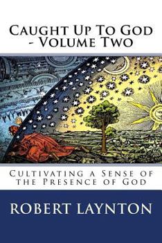 Paperback Caught Up To God 2: Cultivating a Sense of the Presence of God Book