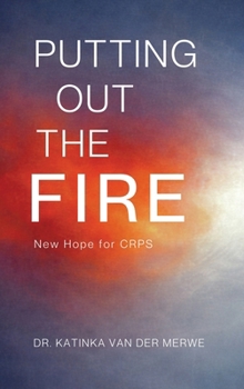 Hardcover Putting Out The Fire: New Hope For CRPS Book