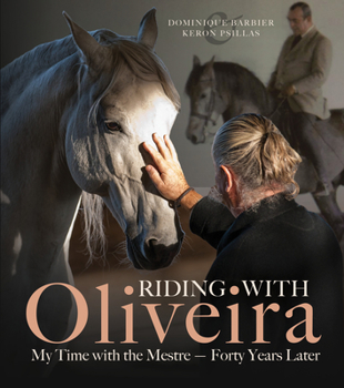 Hardcover Riding with Oliveira: My Time with the Mestre - Forty Years Later Book