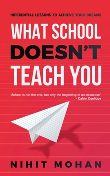 Paperback What School Doesn't Teach You: Inferential Lessons to Achieve Your Dreams Book