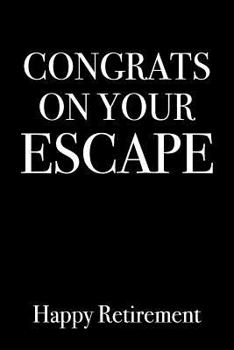 Paperback Congrats on Your Escape Happy Retirement: Blank Lined Journal (Funny and Better Than a Card) Book
