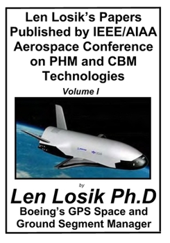 Paperback Len Losik's Papers Published by IEEE/AIAA Aerospace Conference on PHM and CBM Technologies Volume I: How to Identify Premature Aging in Spacecraft Equ Book