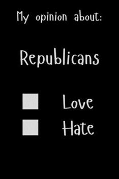 Paperback My opinion about: Republicans Love Hate: Show Your Opinion, Great Gift Idea With Funny Text On Cover, Great Motivational, Unique Noteboo Book