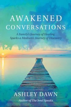 Paperback Awakened Conversations: A Family's Journey of Healing Sparks a Medium's Journey of Discovery Book