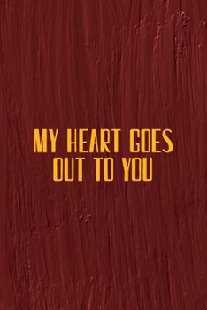 My Heart Goes Out To You: All Purpose 6x9 Blank Lined Notebook Journal Way Better Than A Card Trendy Unique Gift Maroon Texture English Slang