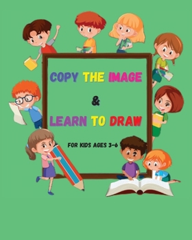 Paperback Copy the Image and Learn to Draw: Fun and Easy Step-by-Step Drawing and Activity Book for Kids to Learn to Draw &#921; Drawing Activity Book for Kids Book