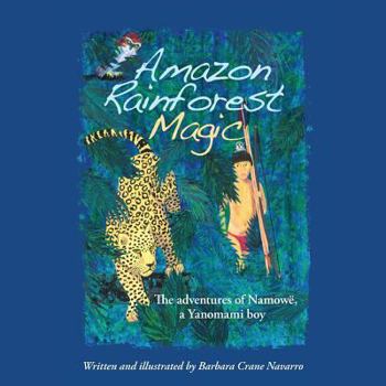 Paperback Amazon Rainforest Magic: The adventures of Namowë, a Yanomami boy Book