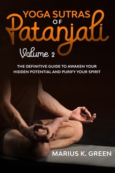 Paperback Yoga Sutras of Patanjali: The Definitive Guide to Awaken Your Hidden Potential and Purify Your Spirit - Volume 2 Book