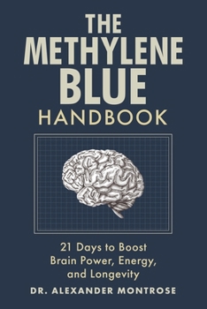 Paperback The Methylene Blue Handbook: 21 Days to Boost Brain Power, Energy, and Longevity Book
