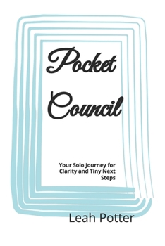 Pocket Council: Your Solo Journey for Clarity and Tiny Next Steps (Potter's WHIM Adventures: Easy Entry)