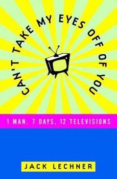Hardcover Can't Take My Eyes Off of You: One Man, Seven Days, Twelve Televisions Book