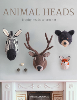 Paperback Animal Heads: Trophy Heads to Crochet Book