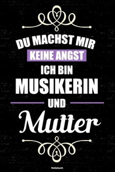 Du machst mir keine Angst ich bin Musikerin und Mutter Notizbuch: Musikerin Journal DIN A5 liniert 120 Seiten Geschenk (German Edition)