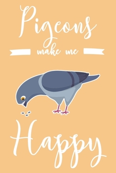 Paperback Pigeons Make Me Happy: 6x9" Dot Bullet Notebook/Journal Funny Bird Lover Gift Idea Book